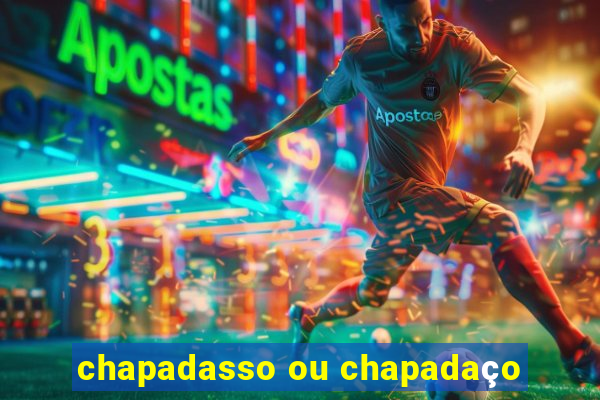 chapadasso ou chapadaço